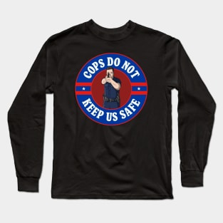 Cops Do Not Keep Us Safe - ACAB Long Sleeve T-Shirt